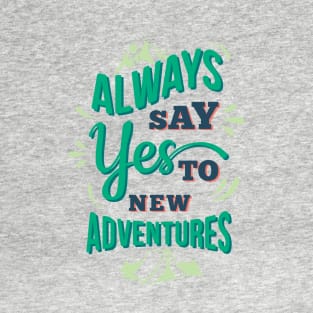 Always Say Yes To New Adventures T-Shirt